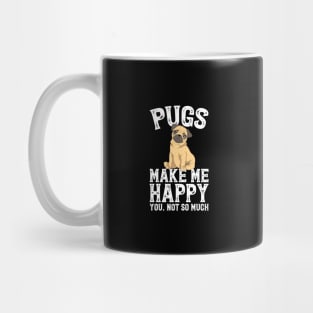 Pugs make me happy you not so much Mug